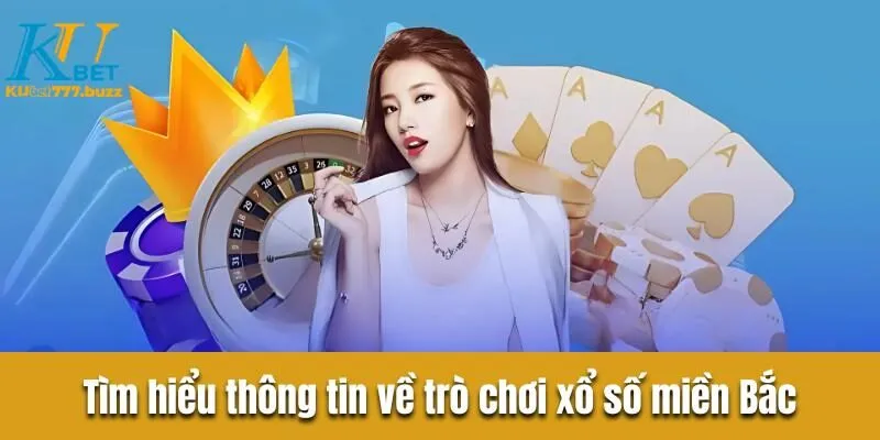 Xổ số miền Bắc - Bật mí bí quyết chơi trăm trận trăm thắng Tìm hiểu thông tin tổng quan về trò chơi xổ số miền Bắc